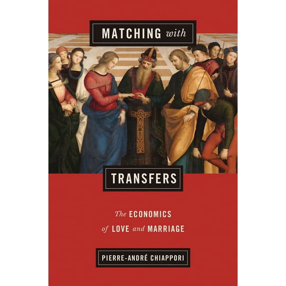 Gorman Lectures in Economics Matching with Transfers: The Economics of Love and Marriage, Book 7, (Hardcover)