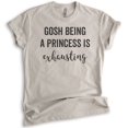 thumbnail image 1 of Gosh Being A Princess Is Exhausting T-shirt, Unisex Women's Shirt, Princess T-shirt, Light Silk Gray, Large, 1 of 6