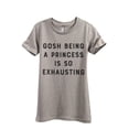 thumbnail image 1 of Gosh Being A Princess Is So Exhausting Women's Fashion Relaxed T-Shirt Tee Heather Tan 2X-Large, 1 of 3