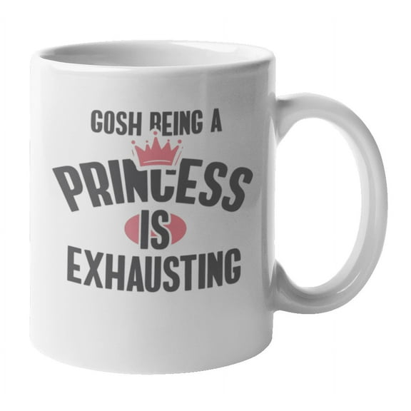 Gosh Being a Princess Is Exhausting Coffee & Tea Mug or Dinnerware (11oz)