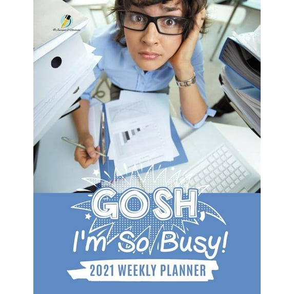 Gosh, I'm So Busy!: 2021 Weekly Planner (Paperback)