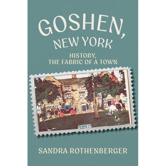 Goshen, New York: History, the Fabric of a Town, (Paperback)