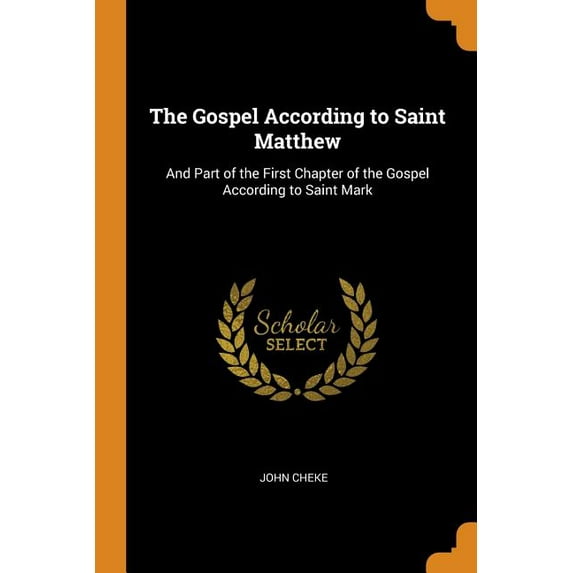 The Gospel According to Saint Matthew: And Part of the First Chapter of the Gospel According to Saint Mark Paperback 0343672308 9780343672300 John Cheke