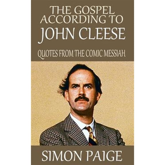 Gospel According to John Cleese : Quotes from the Comic Messiah