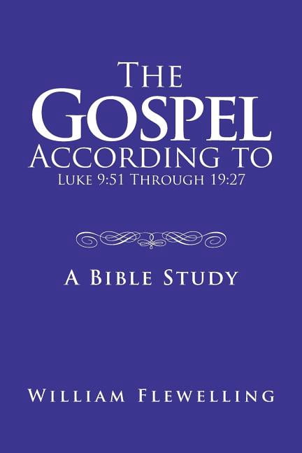 Gospel According to Luke 9:51 Through 19:27 : A Bible Study - Walmart.com