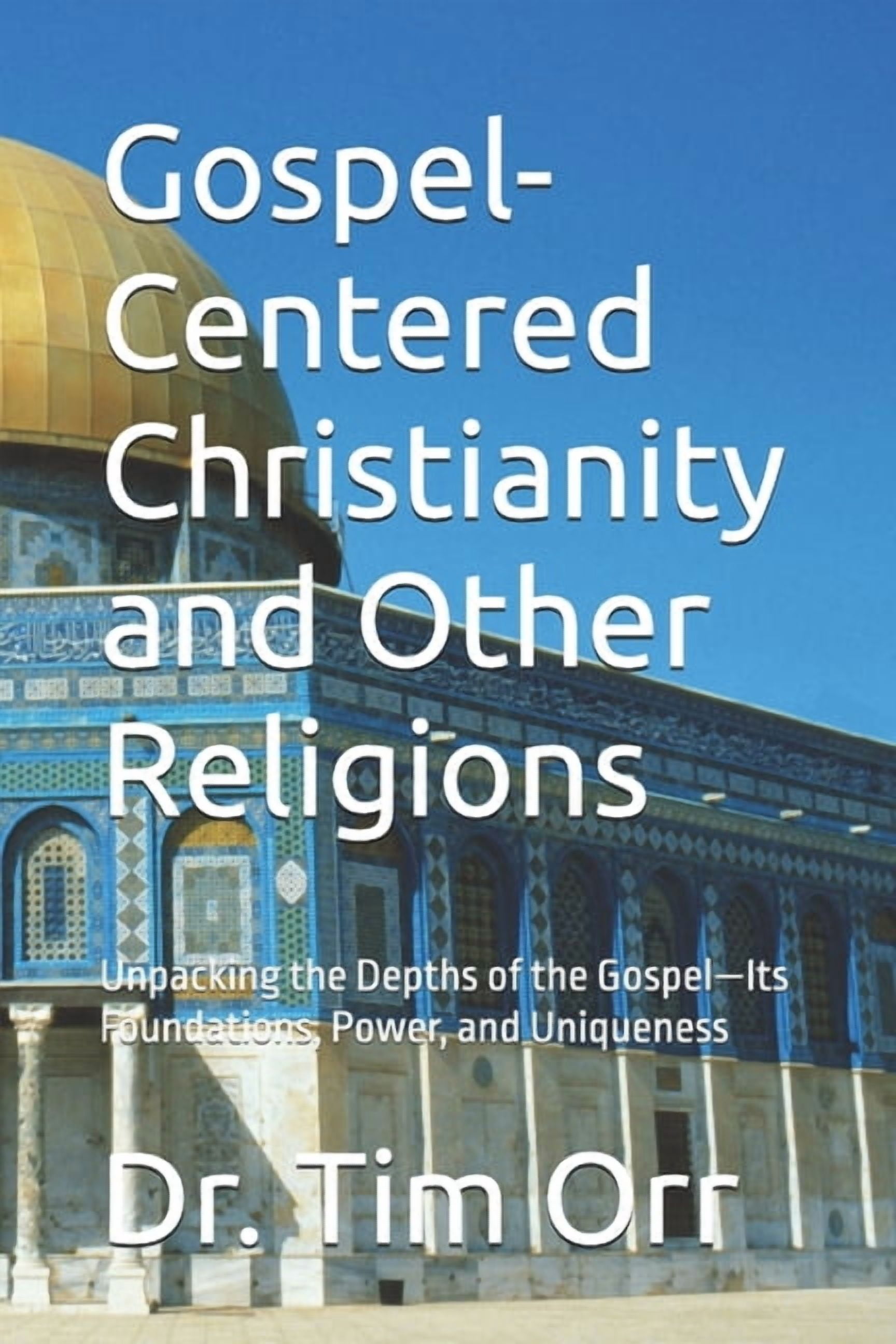 Gospel-Centered Christianity and Other Religions: Unpacking the Depths of the Gospel-Its Foundations, Power, and Uniquen, (Paperback)