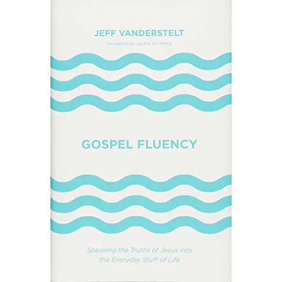 Pre-Owned Gospel Fluency: Speaking the Truths of Jesus Into the Everyday Stuff of Life (Hardcover) 1433546035 9781433546037