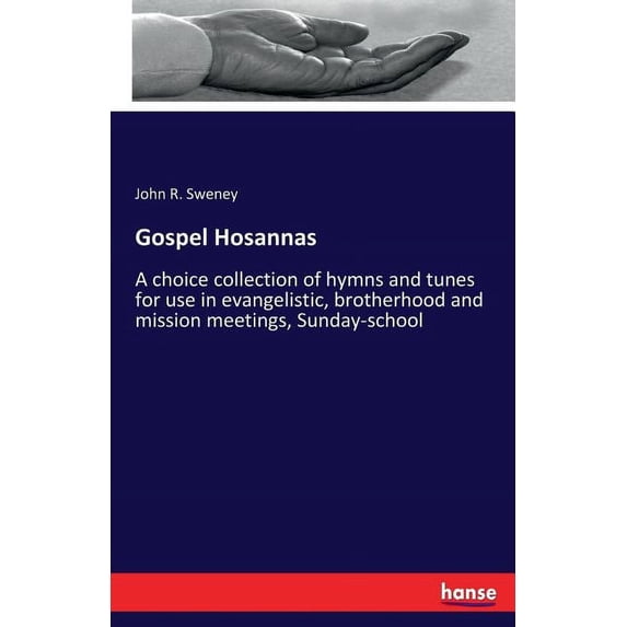 Gospel Hosannas: A choice collection of hymns and tunes for use in evangelistic, brotherhood and mission meetings, Sunda, (Paperback)