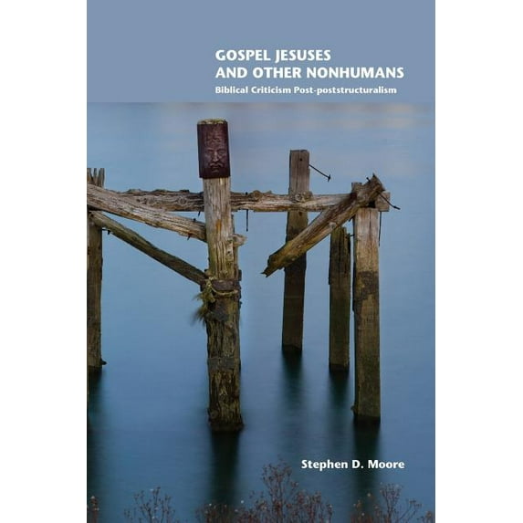 Gospel Jesuses and Other Nonhumans: Biblical Criticism Post-poststructuralism (Paperback)