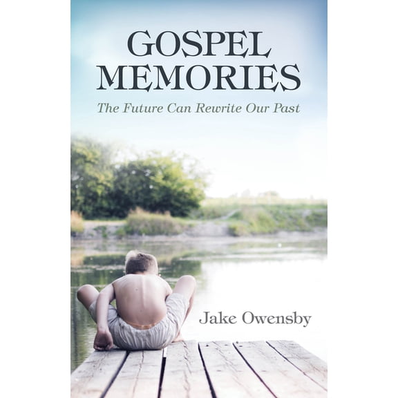 Gospel Memories: The Future Can Rewrite Our Past, (Paperback)