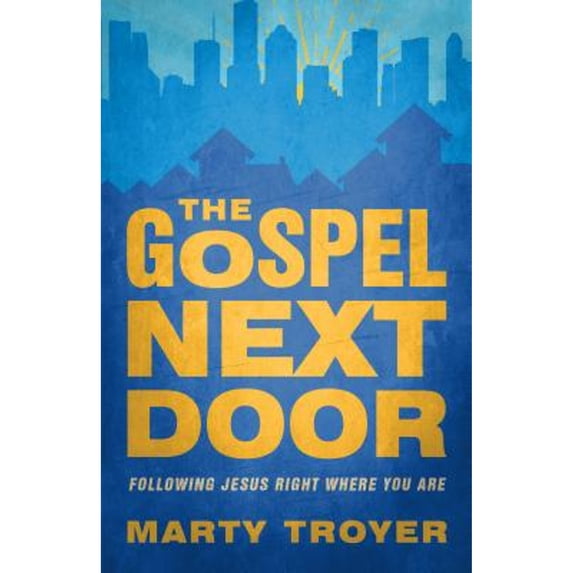 Pre-Owned Gospel Next Door: Following Jesus Right Where You Are (Paperback) 1513800388 9781513800387