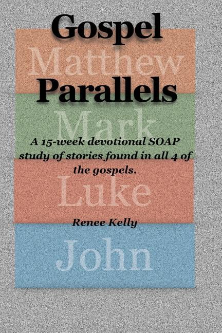 Gospel Parallels: A 15 Week Devotional S.O.A.P Scripture Study (Paperback) by Renee Kelly
