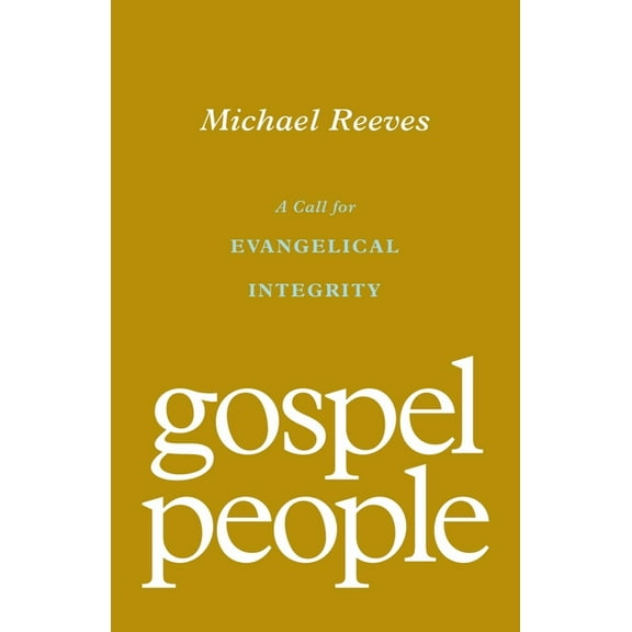 Gospel People: A Call for Evangelical Integrity, (Paperback)