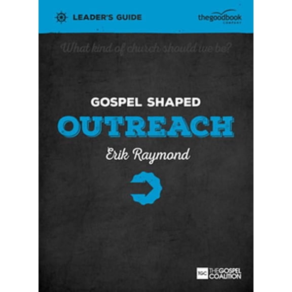 Gospel Shaped Church: Gospel Shaped Outreach Leader's Guide: The Gospel Coalition Curriculum (Paperback)