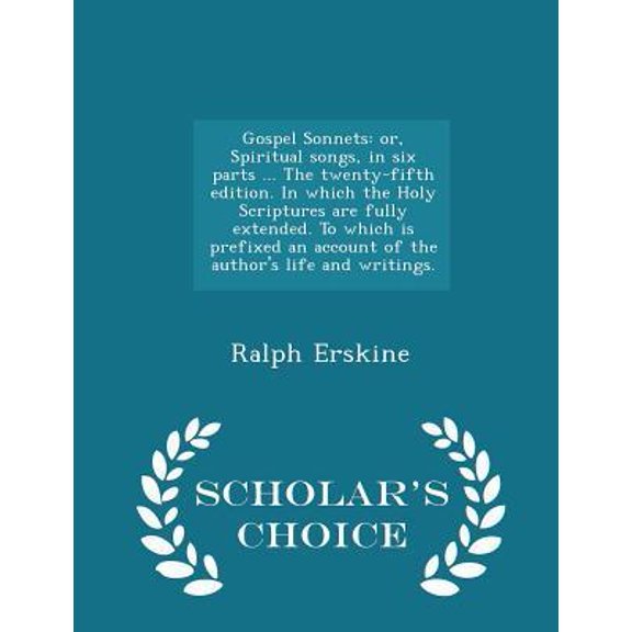 Gospel Sonnets: Or, Spiritual Songs, in Six Parts ... the Twenty-Fifth Edition. in Which the Holy Scriptures Are Fully Extended. to Wh Paperback