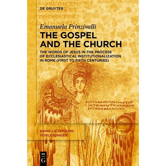 Hans-Lietzmann-Vorlesungen The Gospel and the Church: The Words of Jesus in the Process of Ecclesiastical Institutionalization in Rome (First to Fi, Book 23, (Paperback)