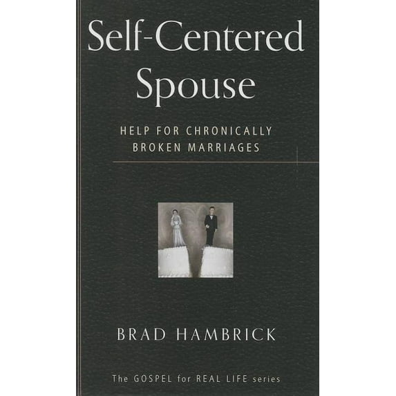 Gospel for Real Life Self-Centered Spouse: Help for Chronically Broken Marriages, (Paperback)
