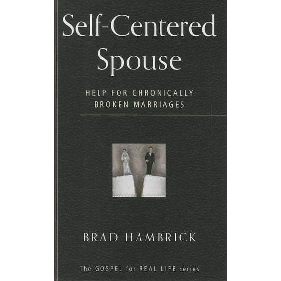 Gospel for Real Life Self-Centered Spouse: Help for Chronically Broken Marriages, (Paperback)