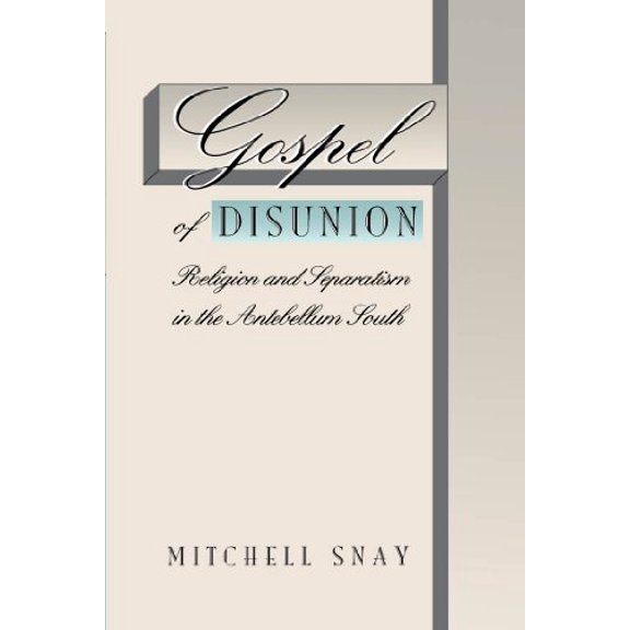 Pre-Owned Gospel of Disunion: Religion and Separatism in the Antebellum South