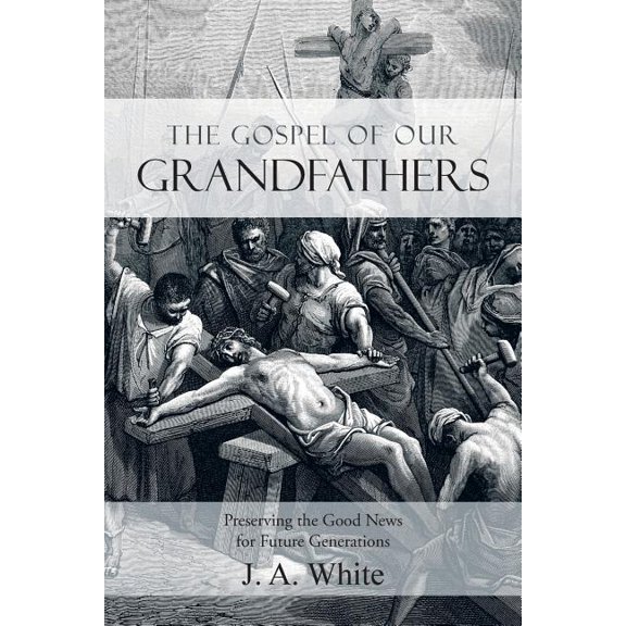The Gospel of Our Grandfathers: Preserving the Good News for Future Generations, (Paperback)