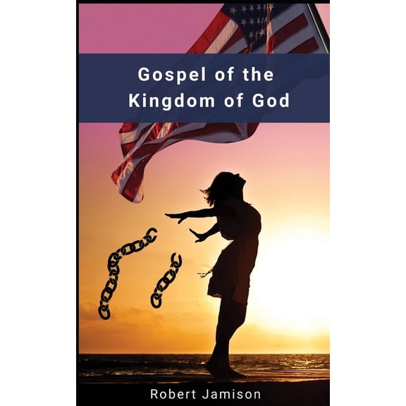 Gospel of the Kingdom of God: Restoring God's Kingdom on earth, (Paperback)