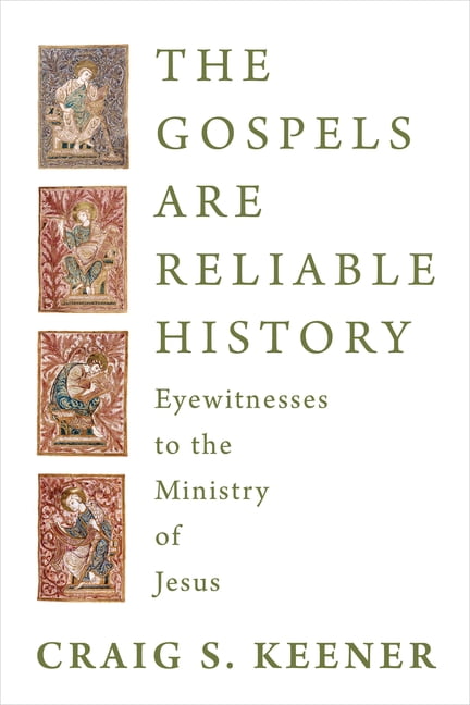 The Gospels Are Reliable History: Eyewitnesses to the Ministry of Jesus, (Paperback)