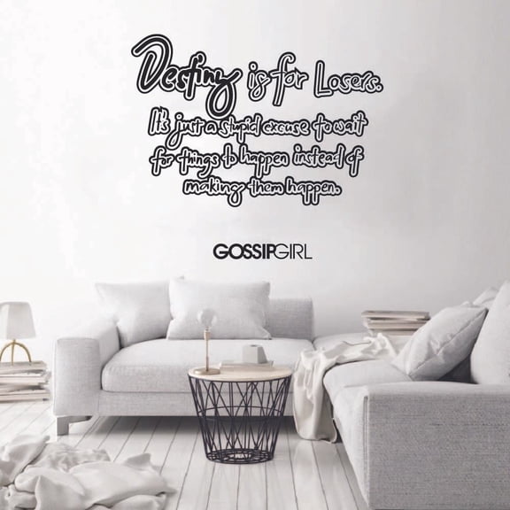 Gossip Girl Quote Destiny Is For Losers Its Just A Stupid Excuse To Wait For Things To Happen Instead Of Making It Happen Vinyl Sticker Wall Art Home Room Bedroom Decal Decoration Size (10x10 inch)