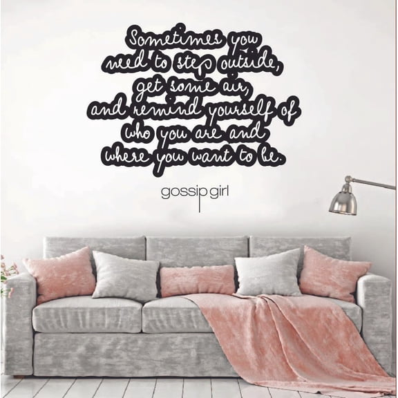 Gossip Girl Quote Sometimes You Need To Step Outside Get Some Air And Remind Yourself Of Who You Are And Where You Want To Be Vinyl Sticker Wall Art Home Bedroom Decal Decoration Size (40x40 inch)