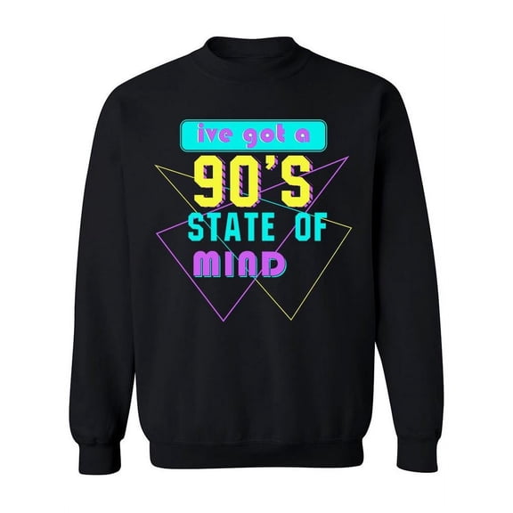 Got A 90s State Of Mind Sweatshirt Women -Image by Shutterstock, Female Medium