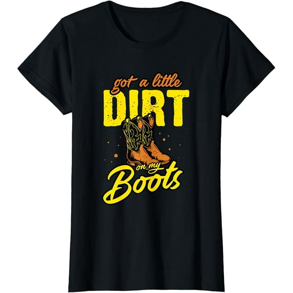 Got A Little Dirt On My Boots - Country Music Lover Southern T-Shirt