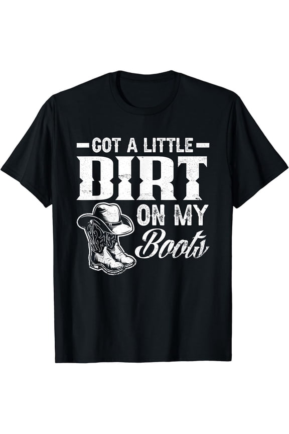 Got A Little Dirt On My Boots Funny Country Music Lover T-Shirt Black 3X-Large