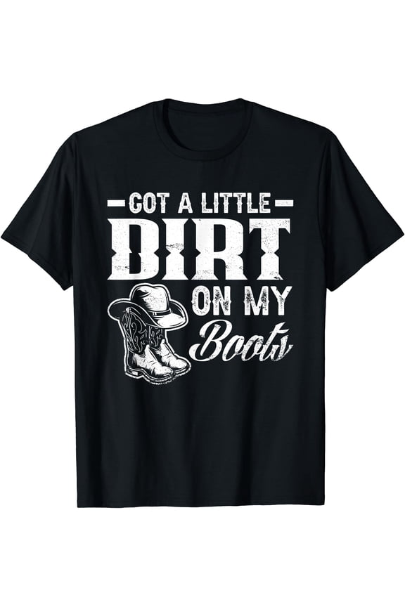 Got A Little Dirt On My Boots Funny Country Music Lover T-Shirt, Unisex T-Shirt