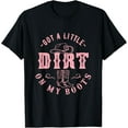 thumbnail image 1 of Got A Little Dirt On My Boots Howdy Cowgirl Western Country T-Shirt, 1 of 4