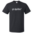 thumbnail image 1 of Got Algorithms? T shirt Tee Gift, 1 of 2