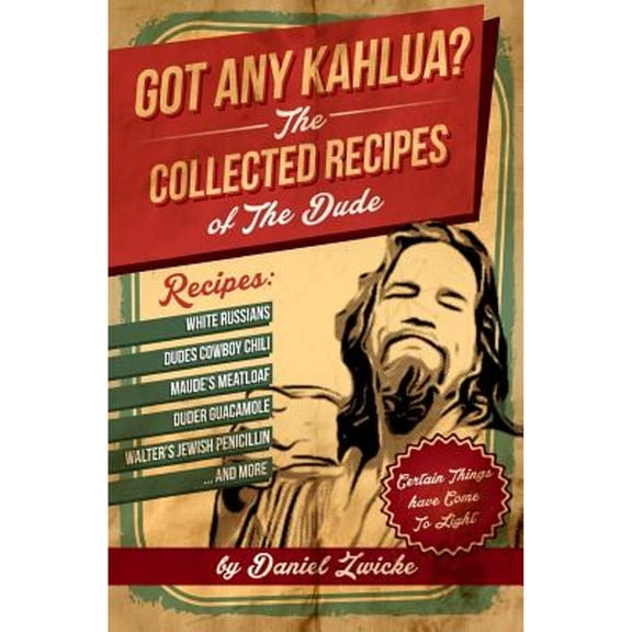 Pre-Owned Got Any Kahlua: Collected Recipes of The Dude (Paperback) 1478252650 9781478252658