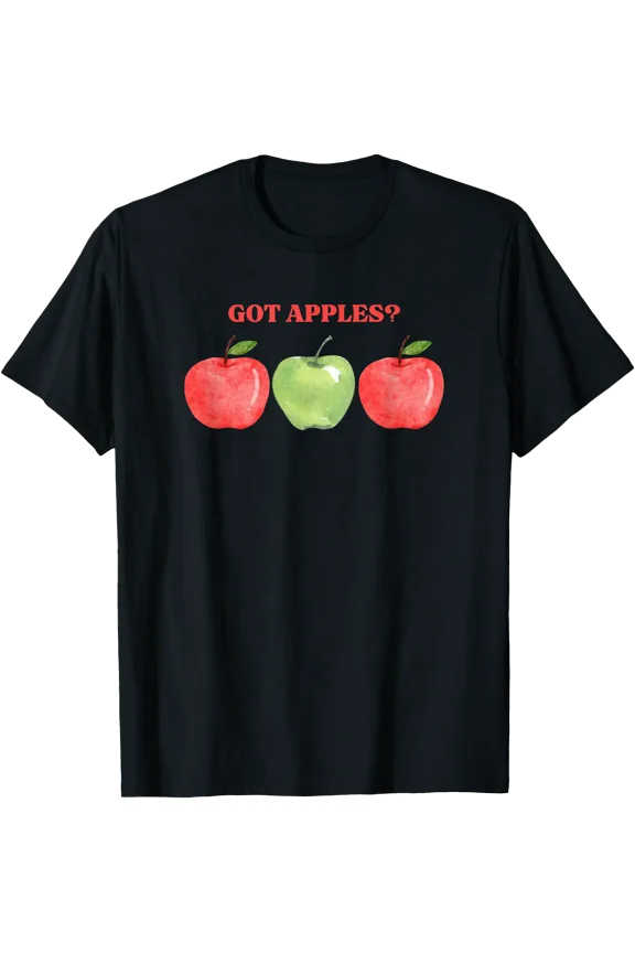 Got Apples? For Apple Farmers and Farmer Markets T-Shirt