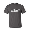 thumbnail image 1 of Got Band Sarcastic Humor Graphic Novelty Funny Youth T Shirt, 1 of 1