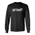 thumbnail image 1 of Got Band Sarcastic Novelty Gift Idea Adult Humor Funny Men's Long Sleeve Shirts, 1 of 3
