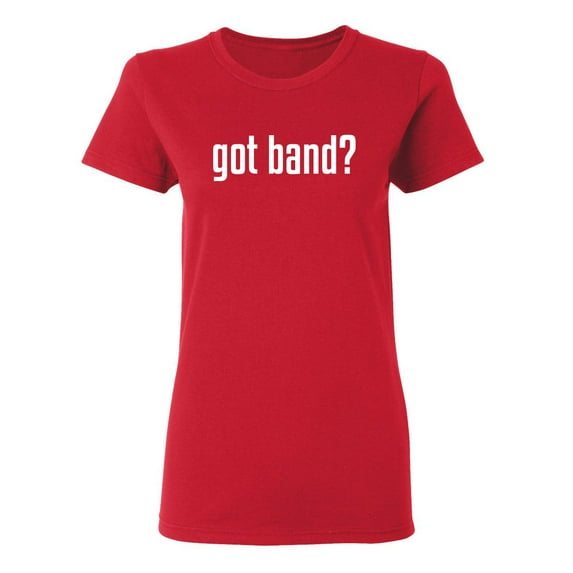 Got Band Sarcastic Novelty Gift Idea Adult Humor Funny Women's Casual Tees