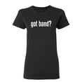 thumbnail image 1 of Got Band Sarcastic Novelty Gift Idea Adult Humor Funny Women's Casual Tees, 1 of 3