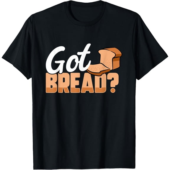 Got Bread? Unisex-Adults Black Small Modern T-Shirt