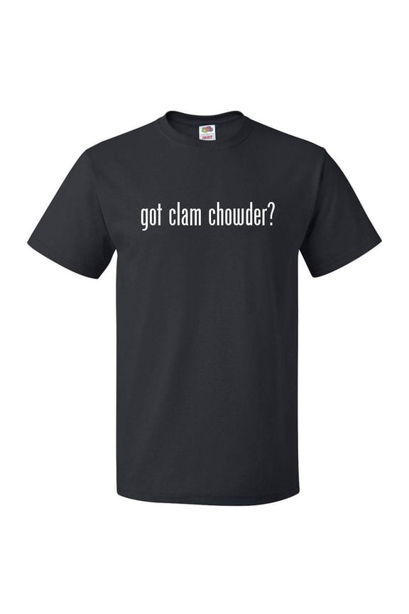 Got Clam Chowder? T shirt Tee Gift