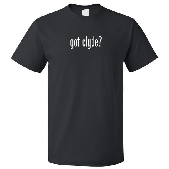 Got Clyde? T shirt Tee Gift