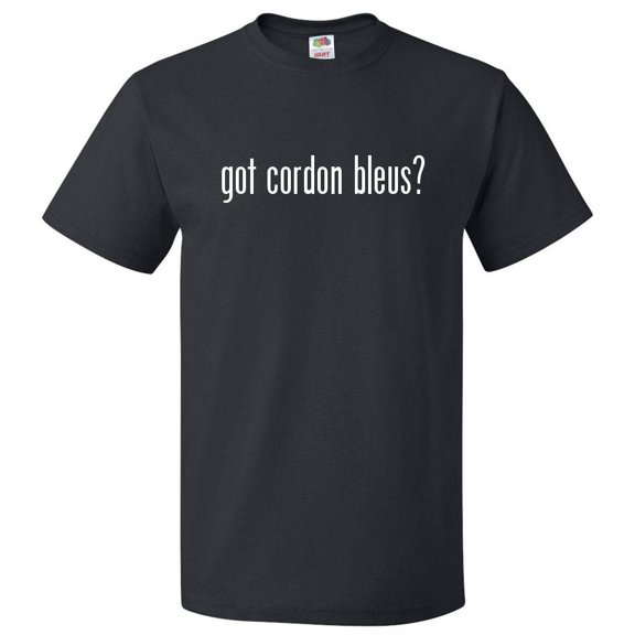 Got Cordon Bleus? T shirt Tee Gift