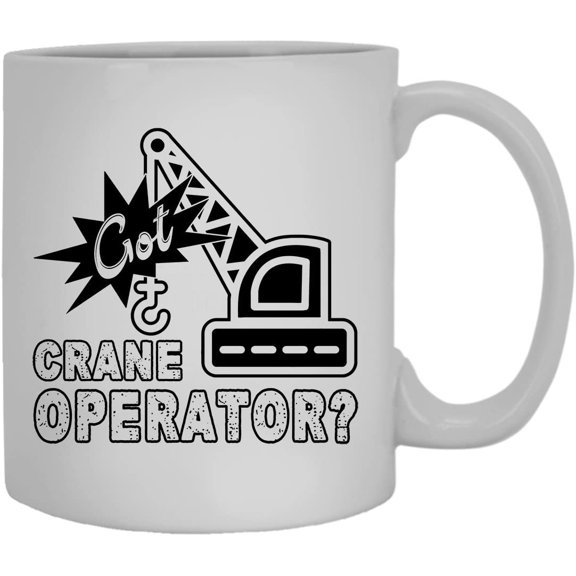 Got Crane Operator Novelty Coffee Mug, Cups 11 oz