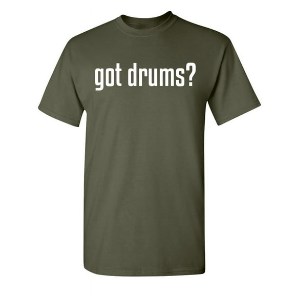 Got Drums Sarcastic Drummer Instrument Tshirt Novelty Humor Marching Band Shirt Musician Gift Graphic Tee For Music Lovers Christmas Birthday Party Funny T-Shirt