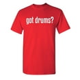 thumbnail image 1 of Got Drums Sarcastic Humor Graphic Novelty Super Soft Ring Spun Funny T Shirt, 1 of 3