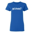 thumbnail image 1 of Got Drums Sarcastic Novelty Gift Idea Adult Humor Funny Women's Casual Tees, 1 of 3