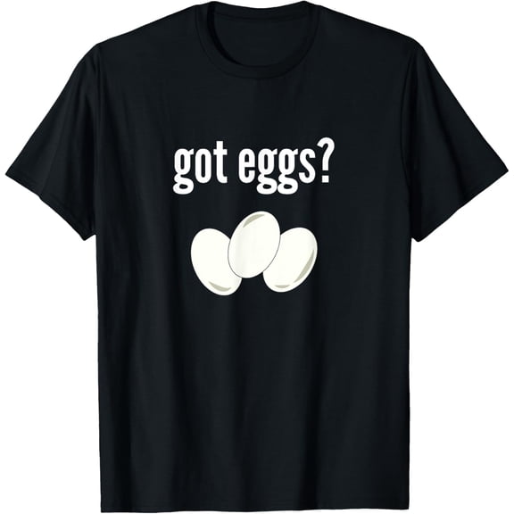 Got Eggs Funny Egg Lover Humor Got Eggs T-ShirtMen's and women's short-sleeved pure cotton shirts