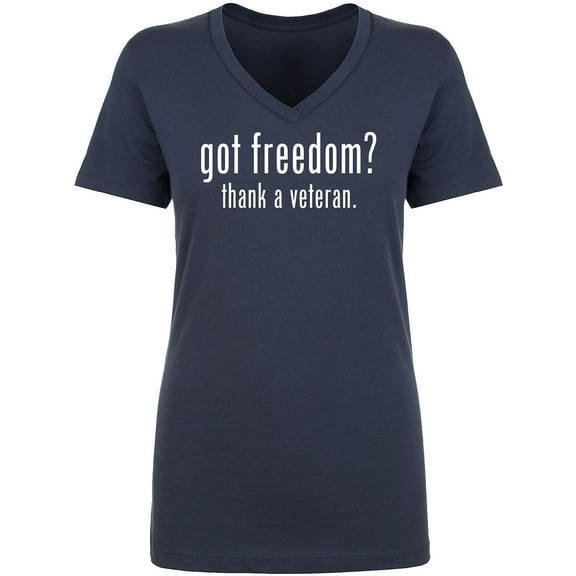 Got Freedom? Thank A Veteran Womens V-Neck T-Shirt